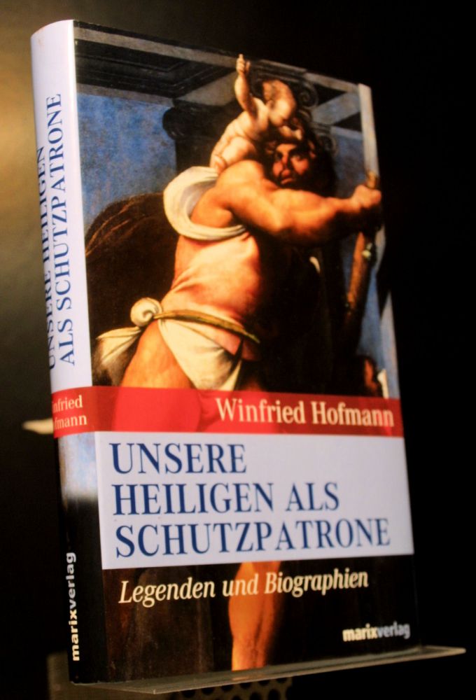 Winfried Hofmann - Unsere Heiligen Als Schutzpatrone - Buch